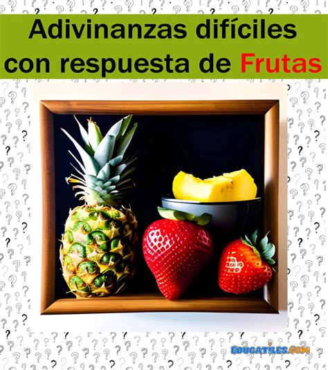adivinanzas difíciles con respuesta de frutas